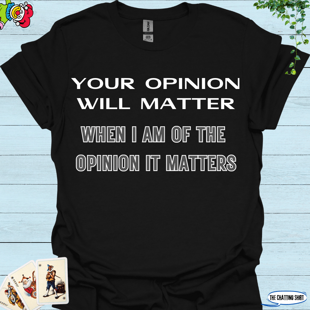 Your Opinion Will Matter T-Shirt