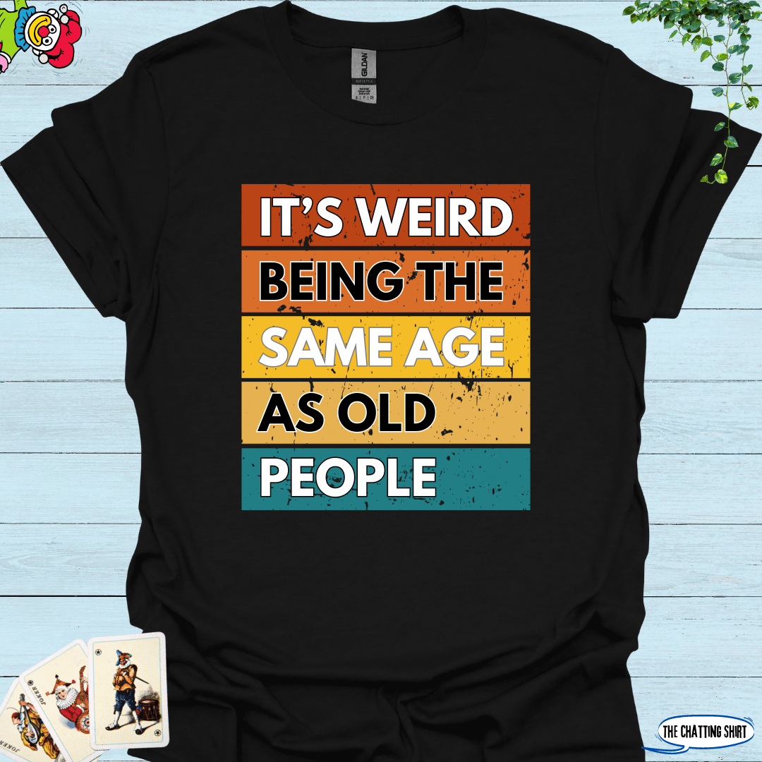 Weird Being Old T-Shirt