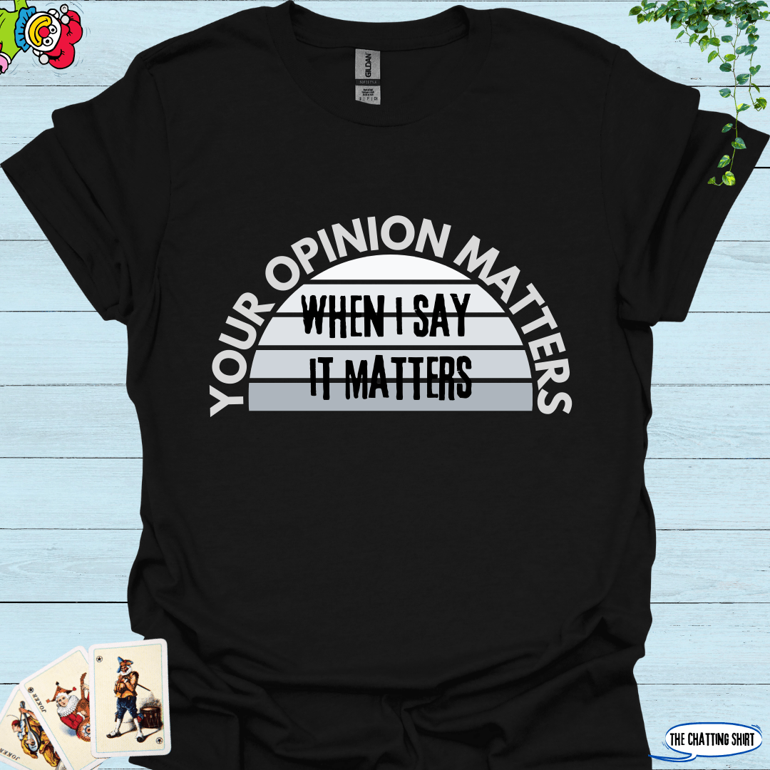 Your Opinion Matters T-Shirt