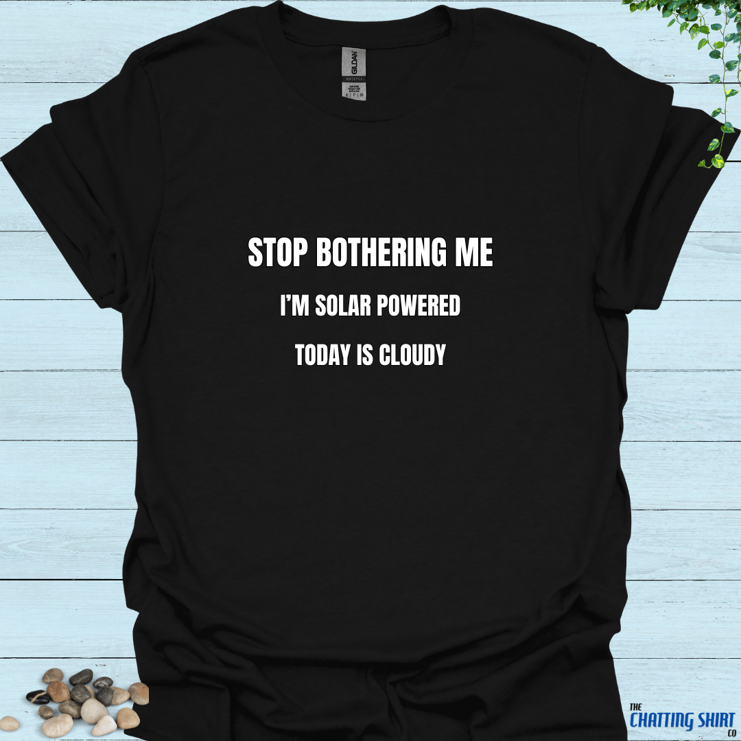 Stop Bothering Me T-Shirt