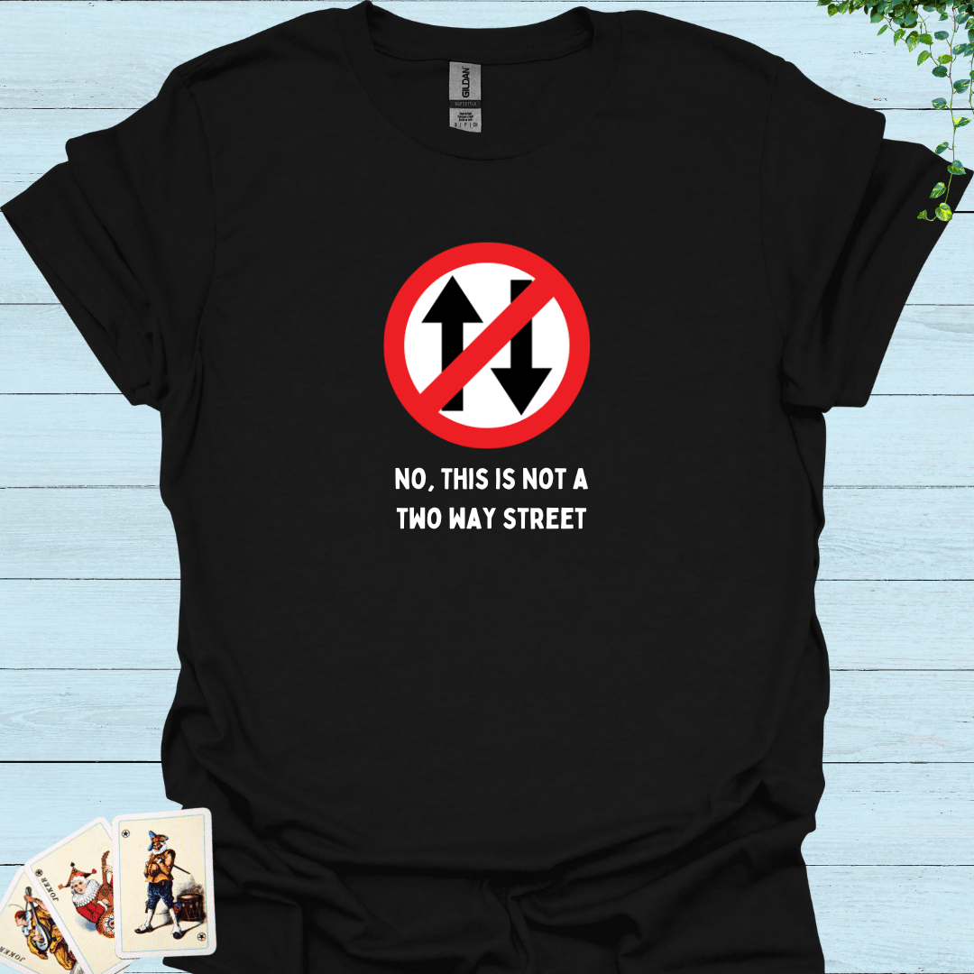 Not A 2-Way street T-Shirt