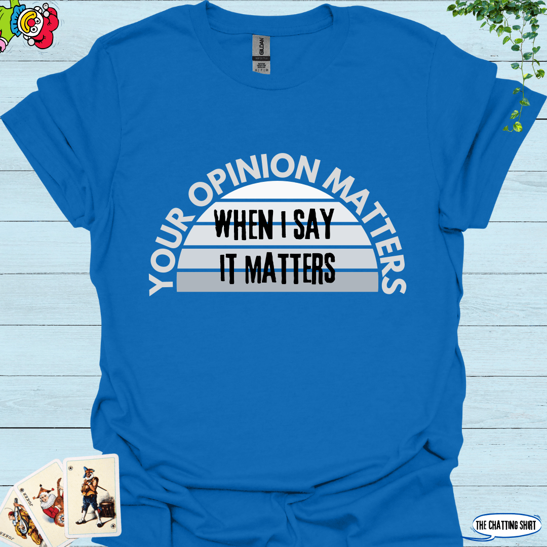 Your Opinion Matters T-Shirt