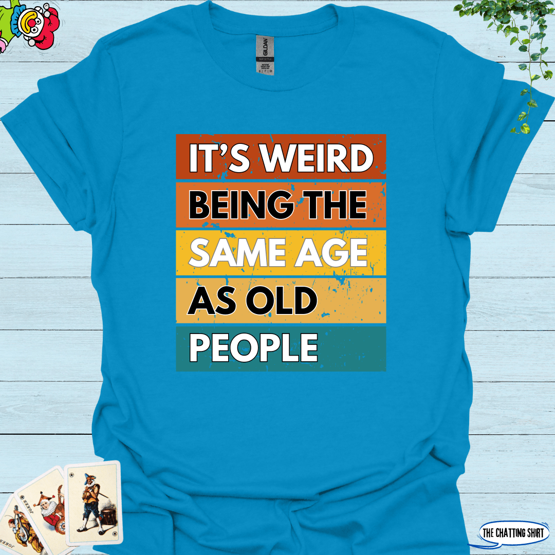 Weird Being Old T-Shirt