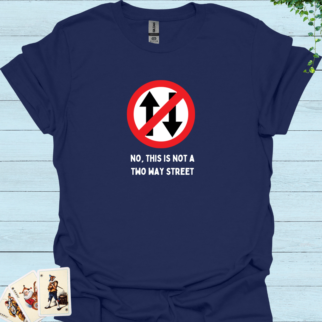 Not A 2-Way street T-Shirt