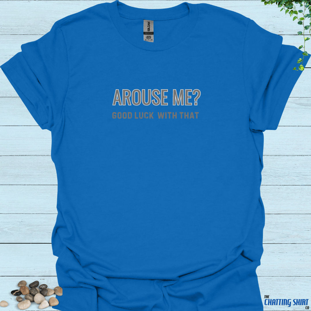 Arouse Me Good Luck T-Shirt