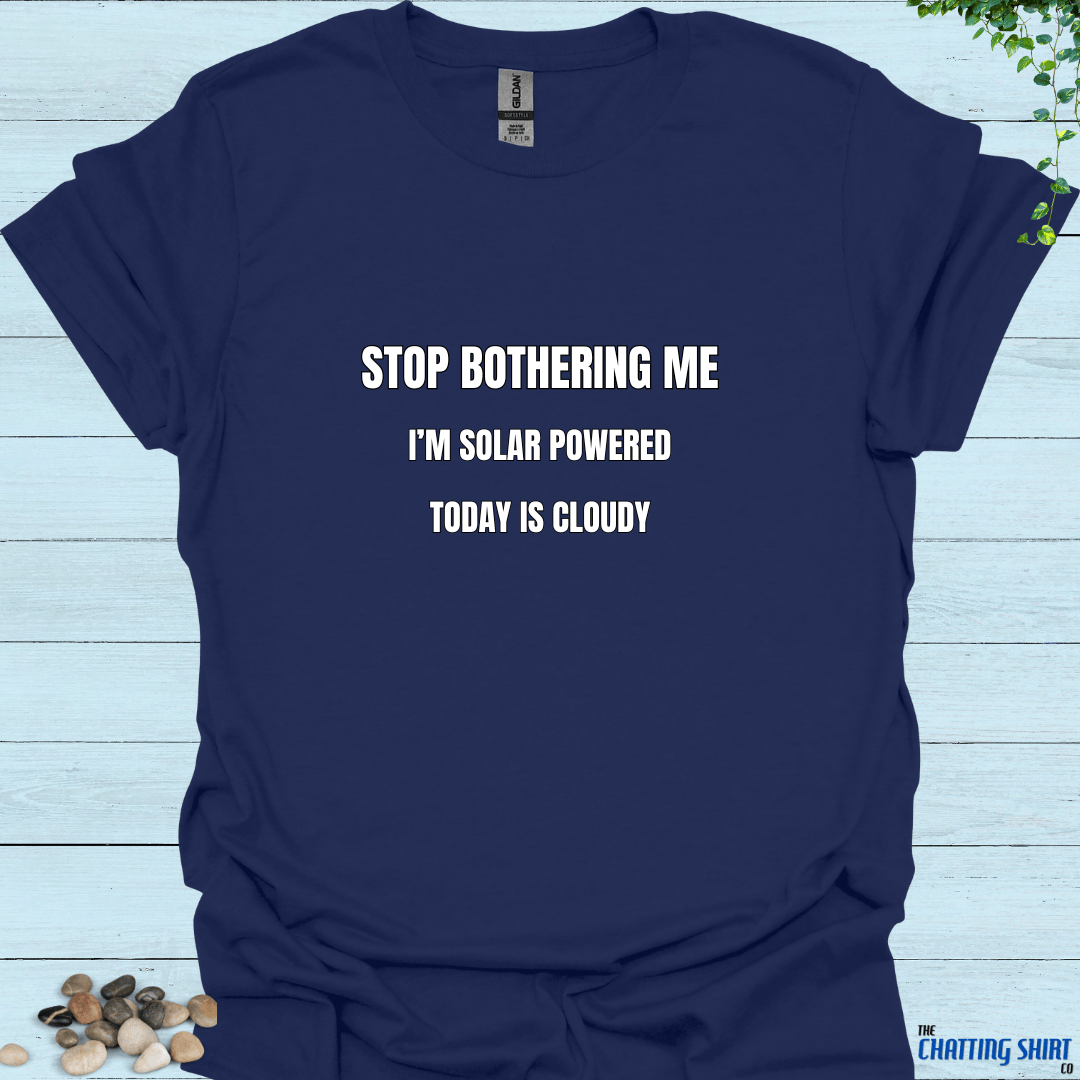 Stop Bothering Me T-Shirt