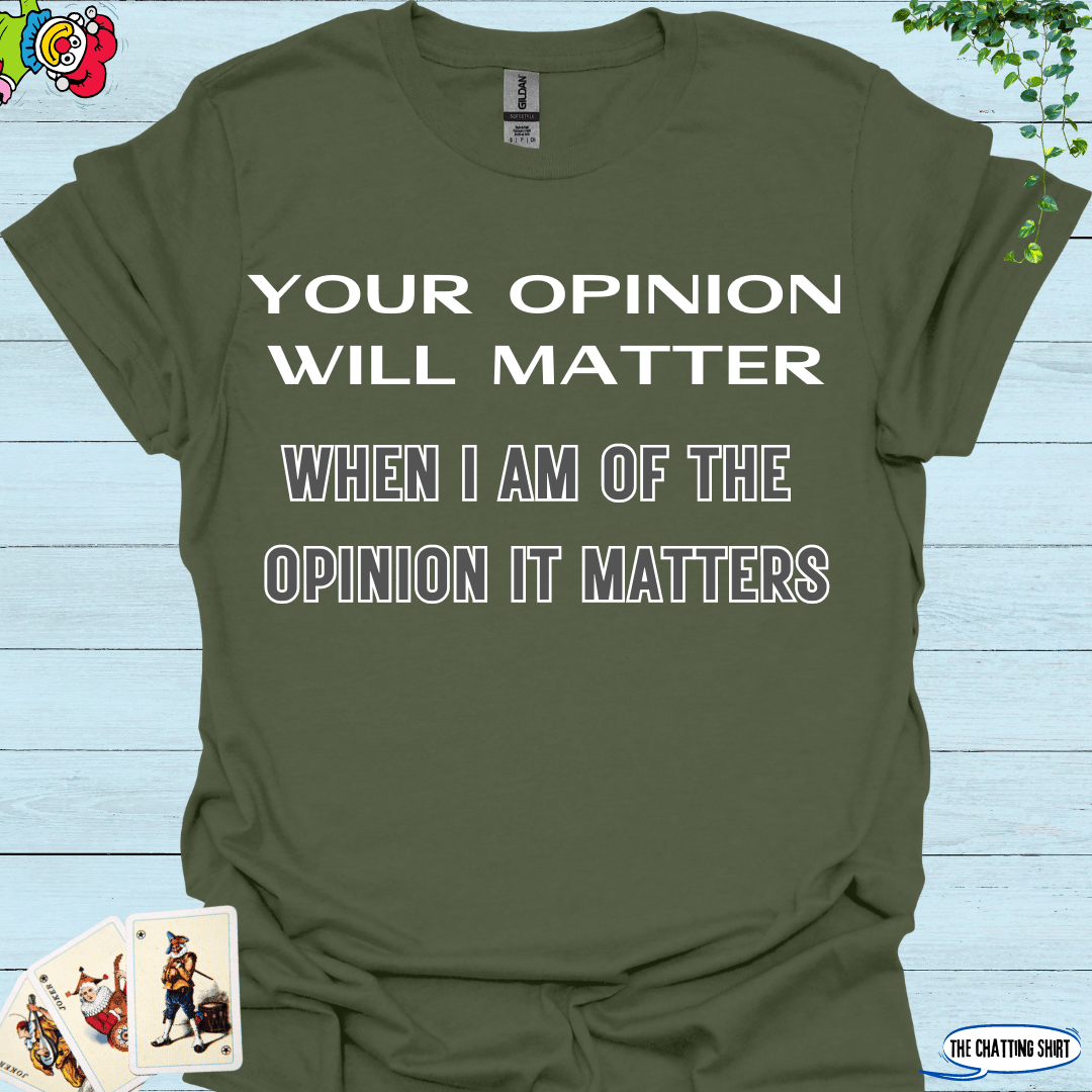 Your Opinion Will Matter T-Shirt