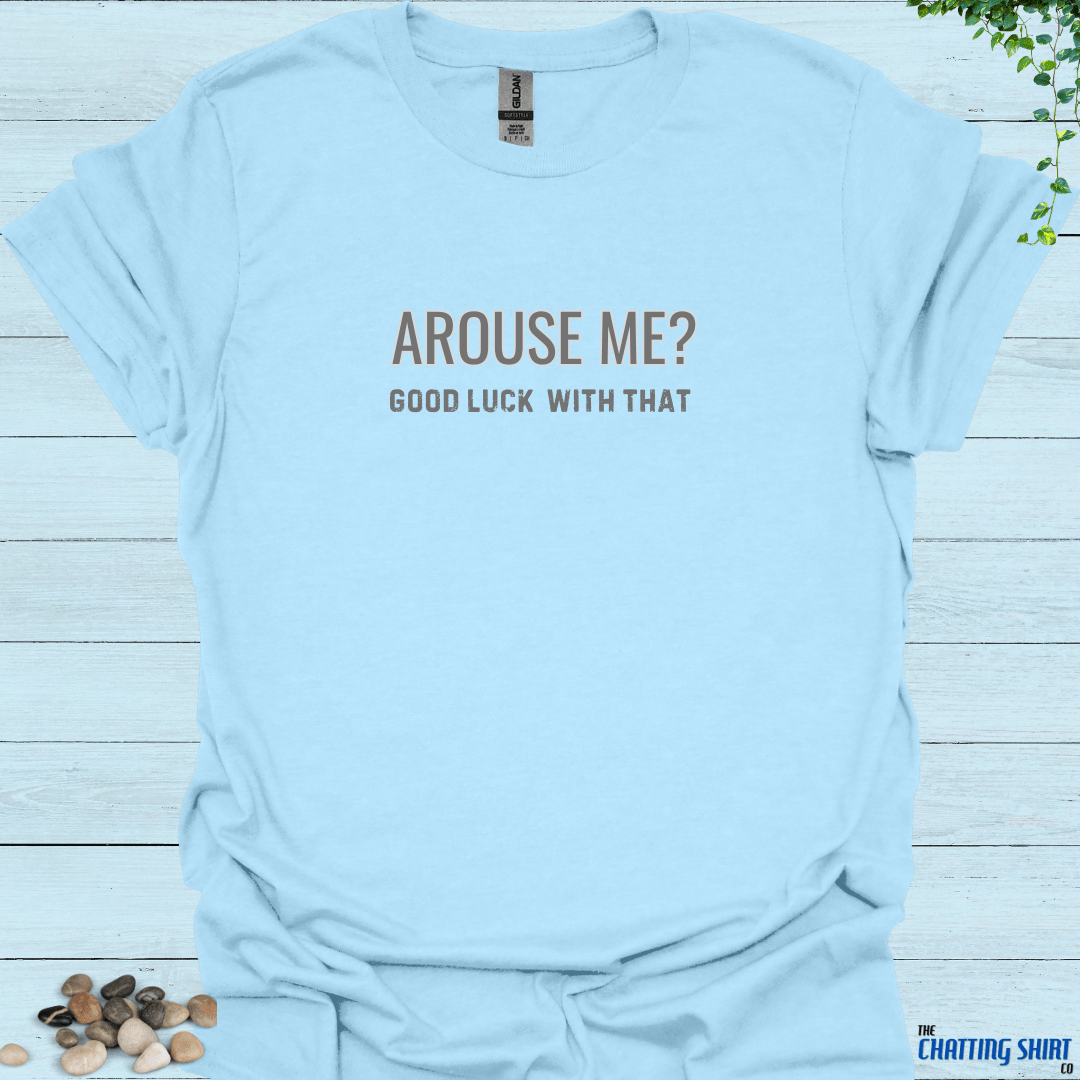 Arouse Me Good Luck T-Shirt