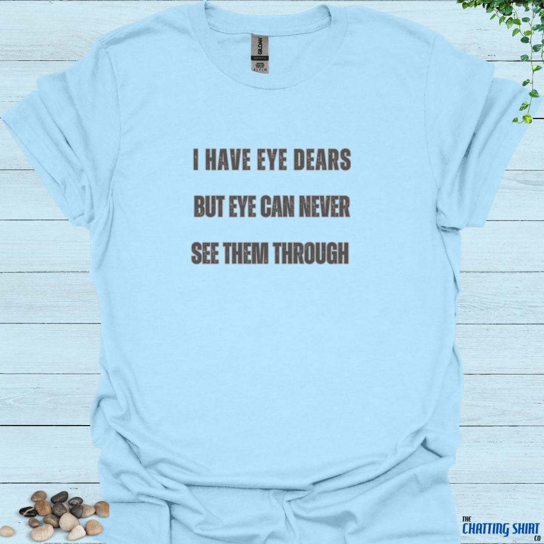 Have Eye Dears T-Shirt