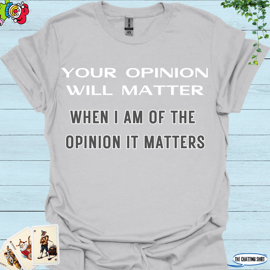 Your Opinion Will Matter T-Shirt