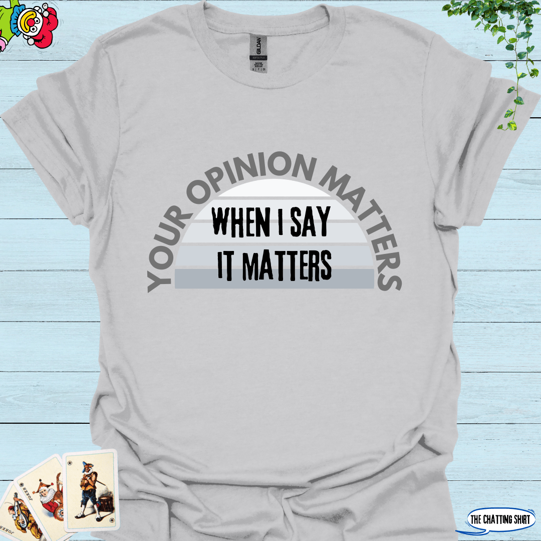 Your Opinion Matters T-Shirt