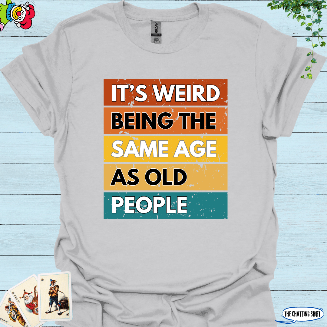 Weird Being Old T-Shirt