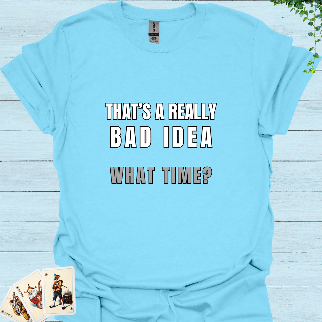 Really Bad Idea T-Shirt