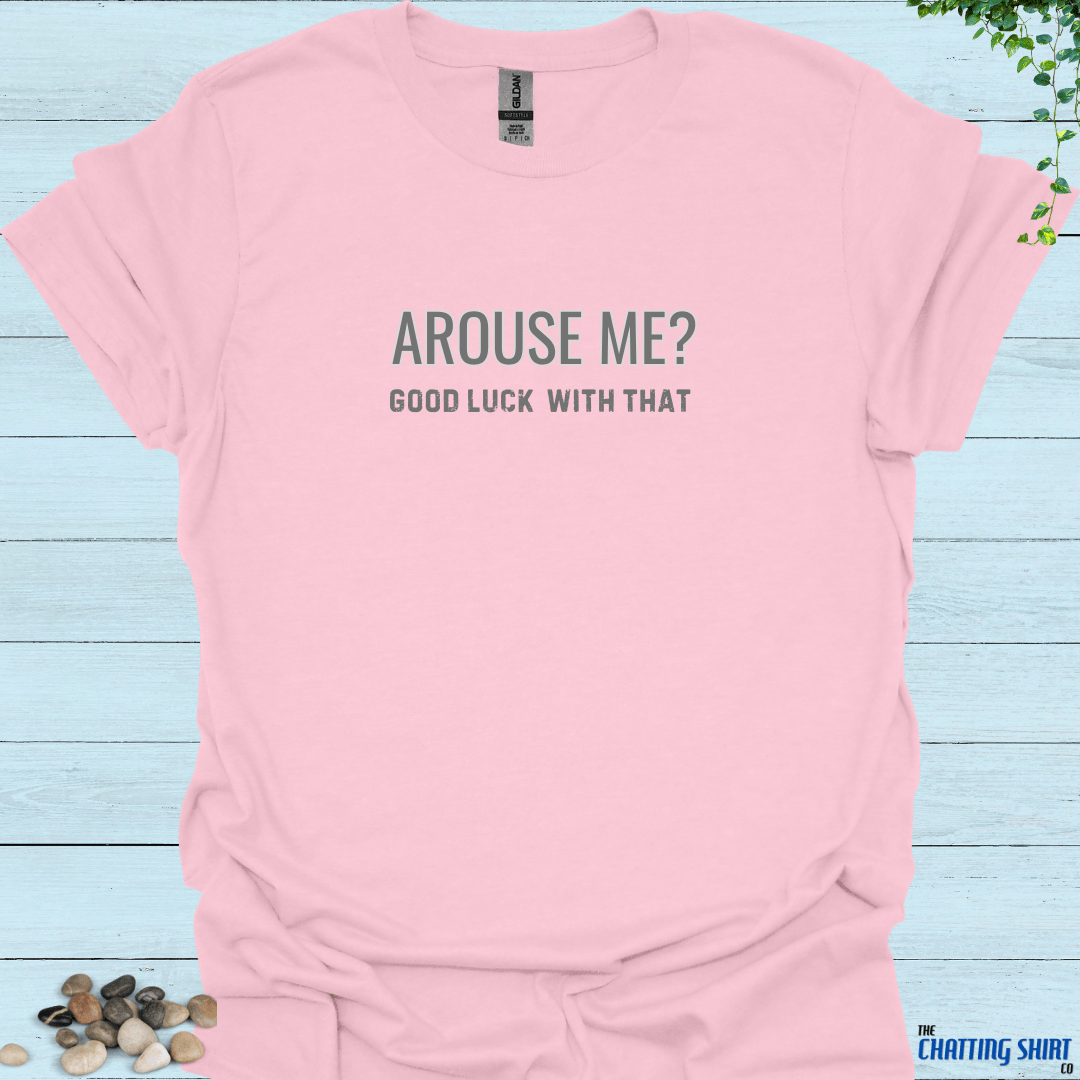 Arouse Me Good Luck T-Shirt