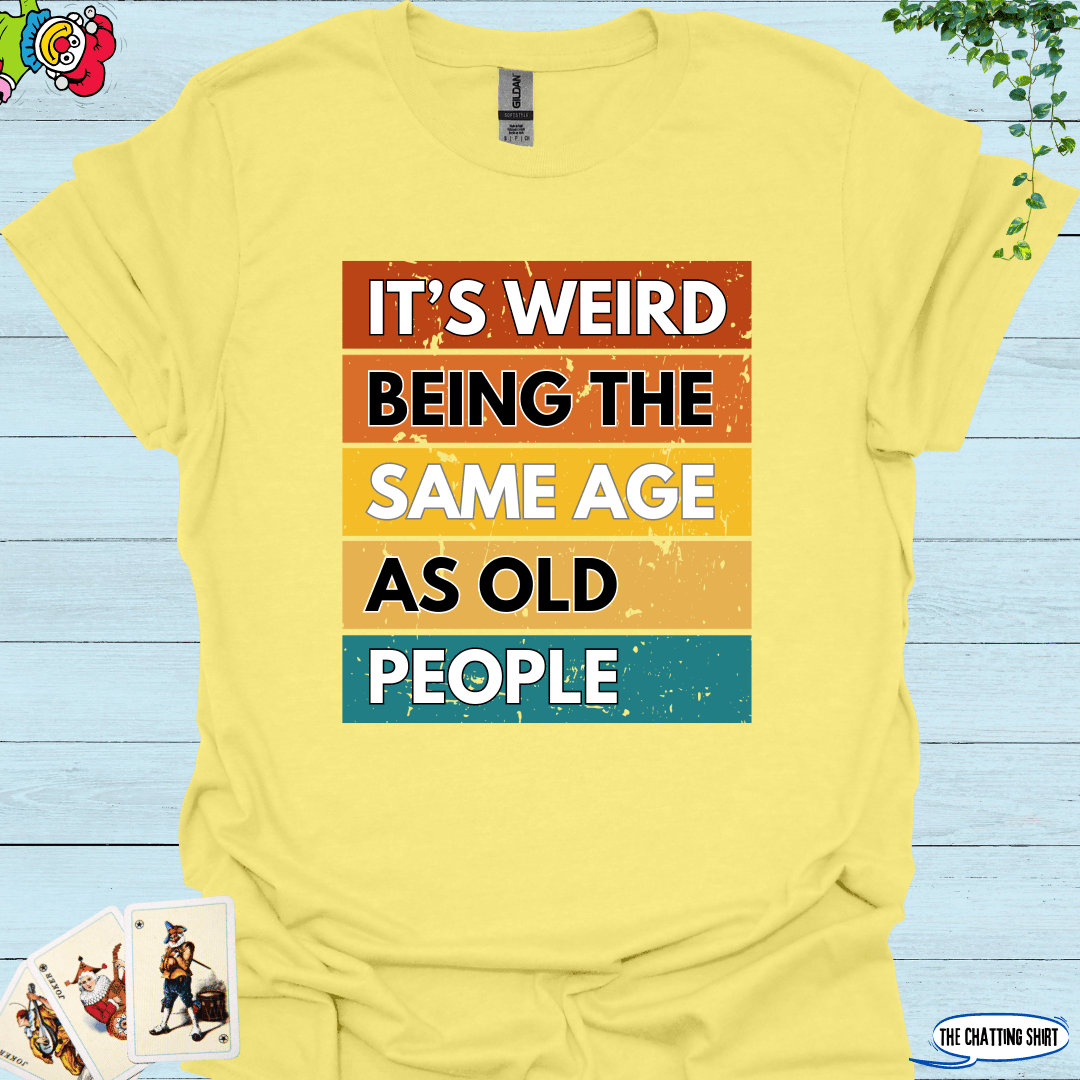 Weird Being Old T-Shirt