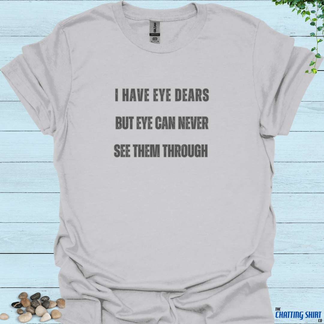 Have Eye Dears T-Shirt