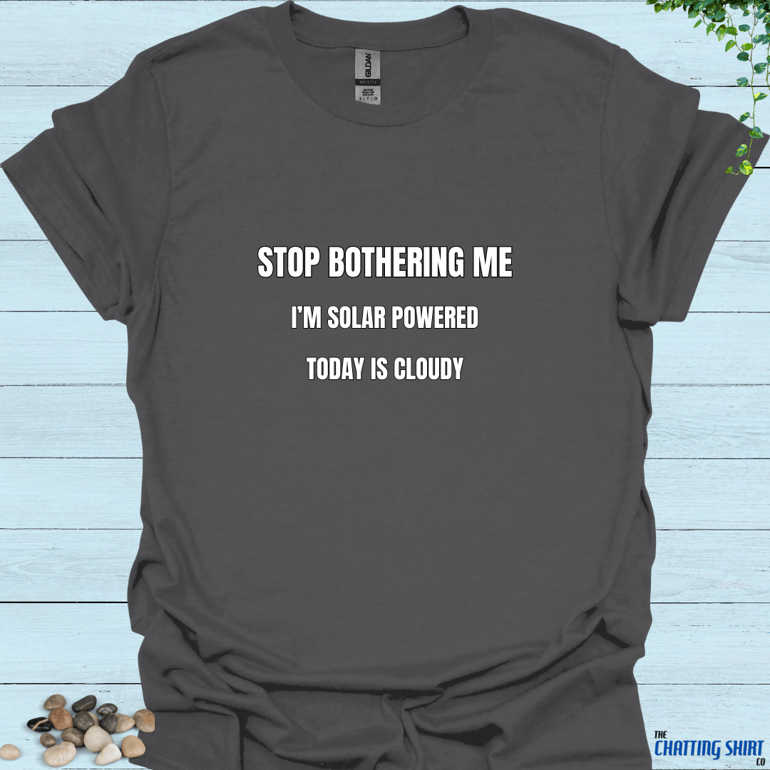 Stop Bothering Me T-Shirt