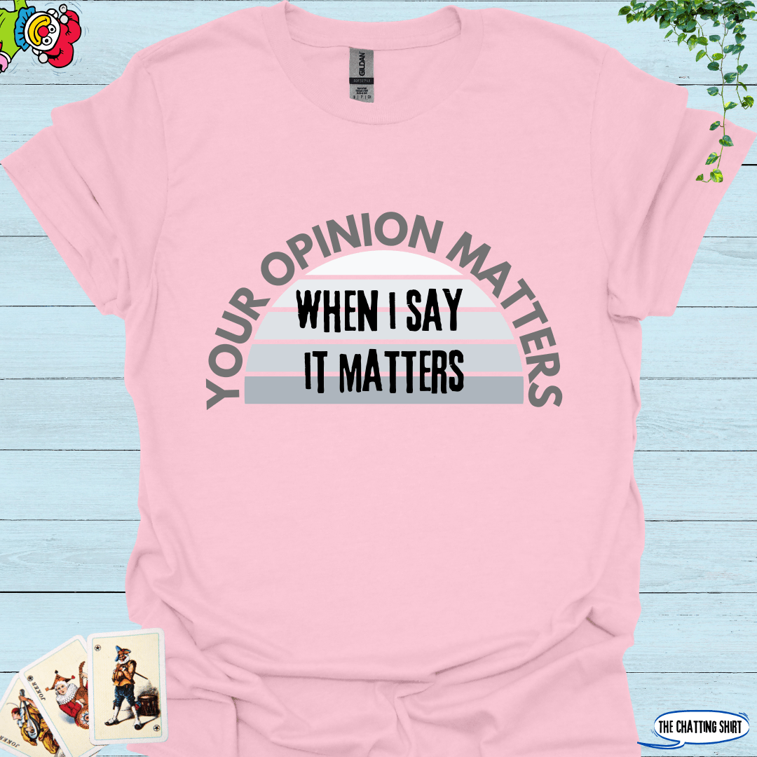 Your Opinion Matters T-Shirt