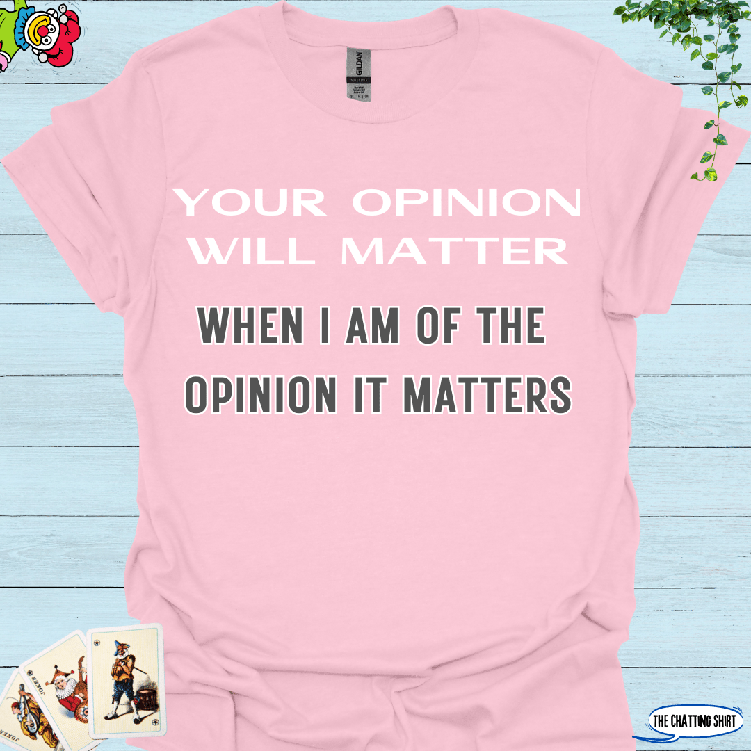 Your Opinion Will Matter T-Shirt