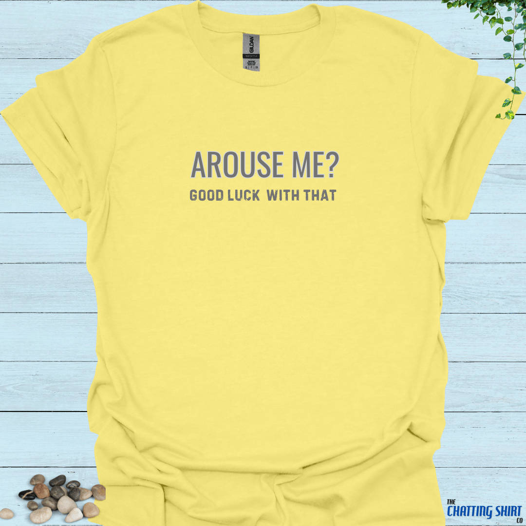 Arouse Me Good Luck T-Shirt