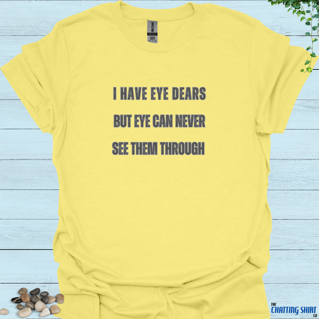 Have Eye Dears T-Shirt