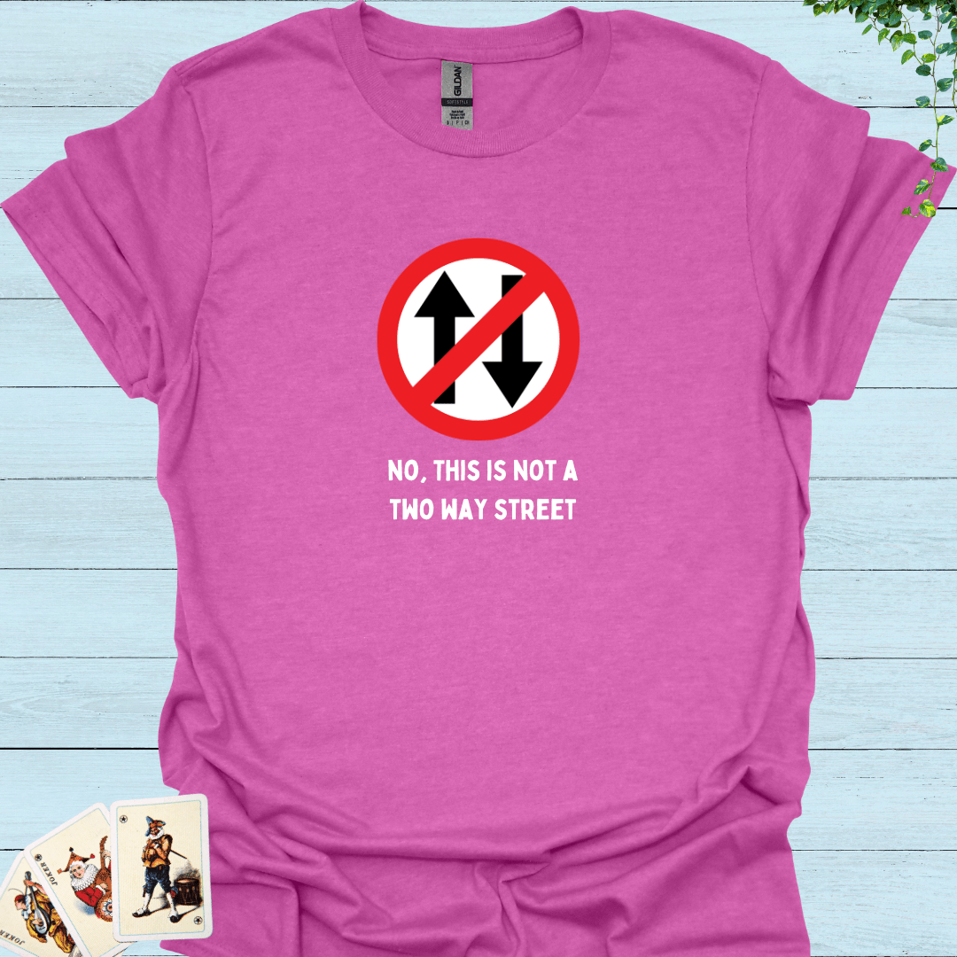 Not A 2-Way street T-Shirt