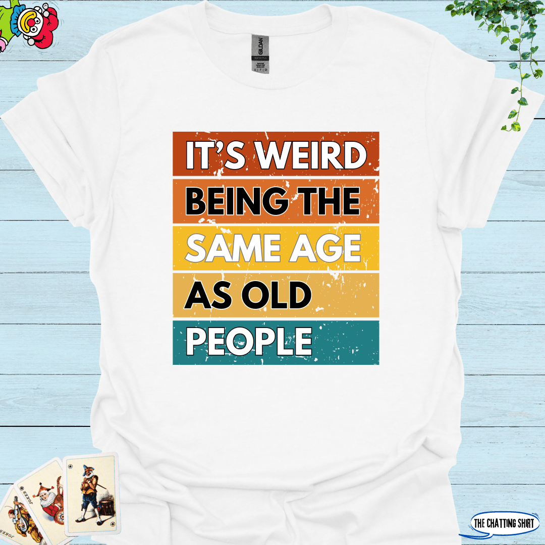 Weird Being Old T-Shirt