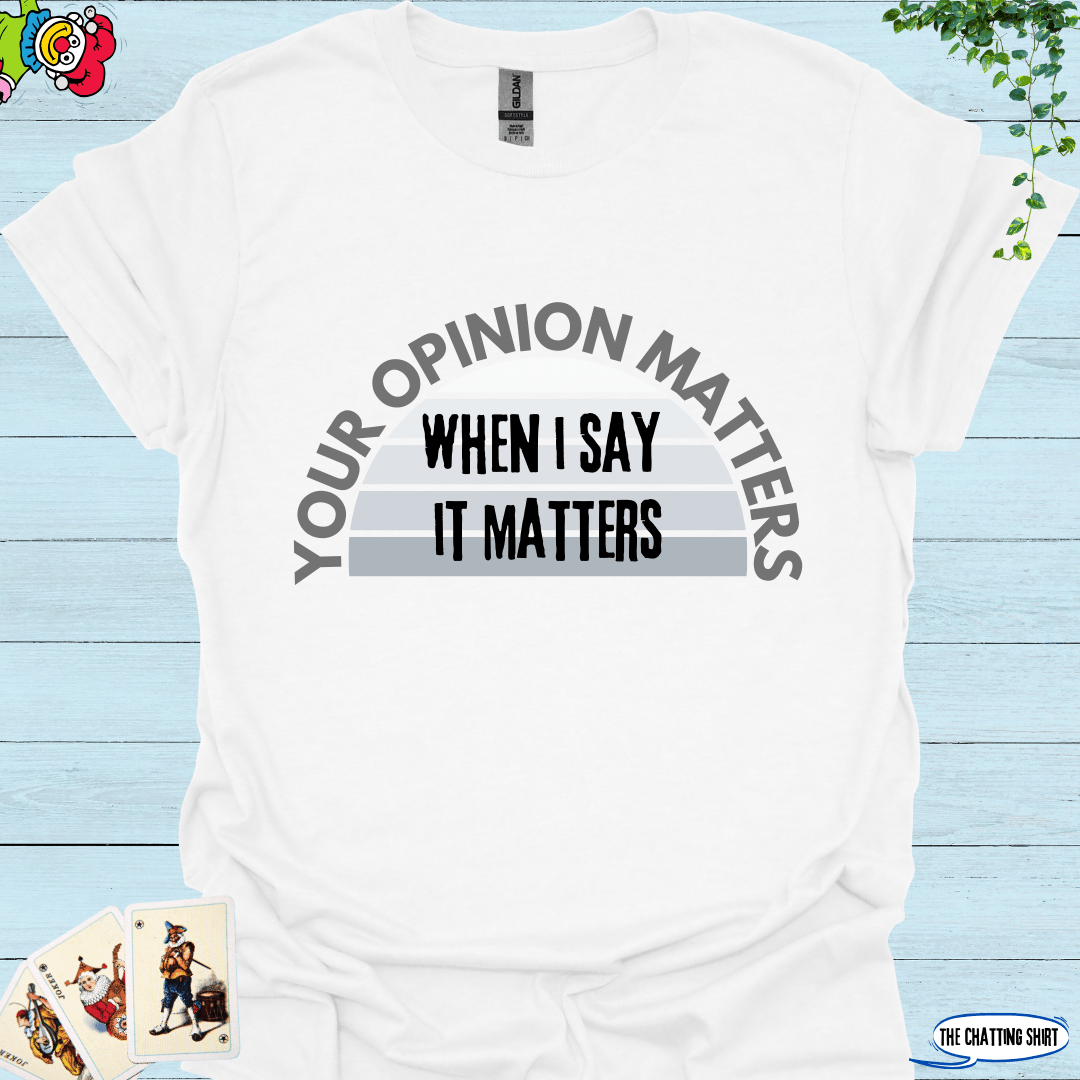 Your Opinion Matters T-Shirt