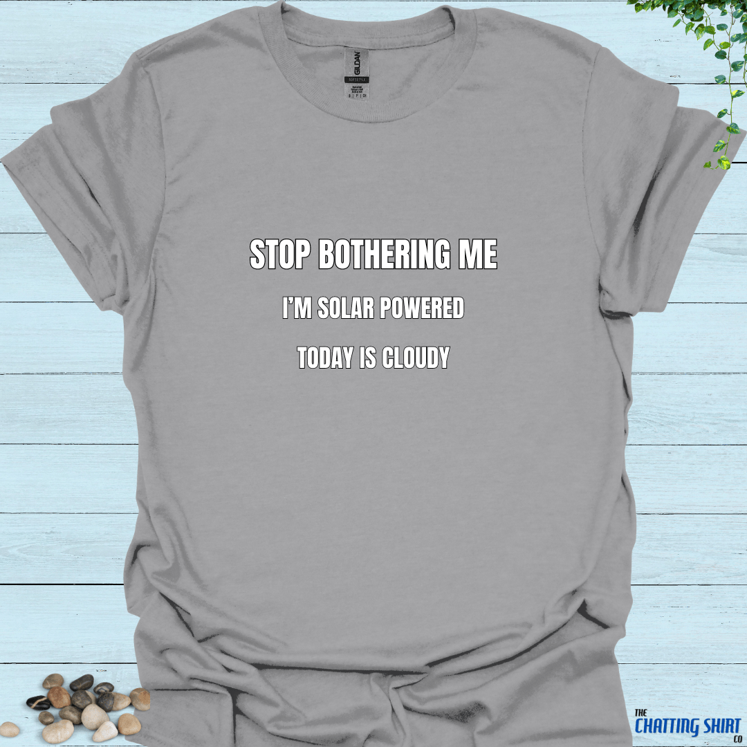 Stop Bothering Me T-Shirt