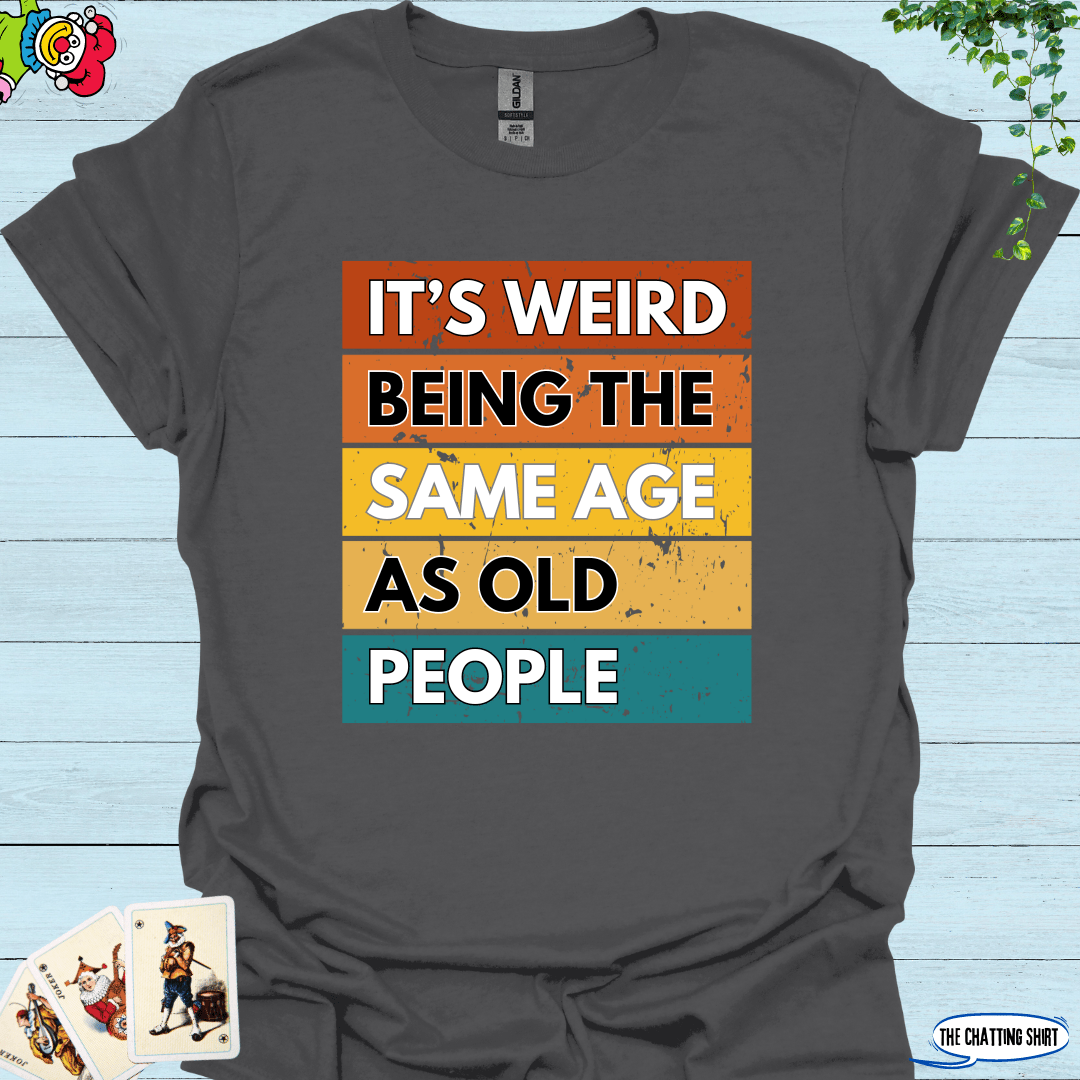 Weird Being Old T-Shirt