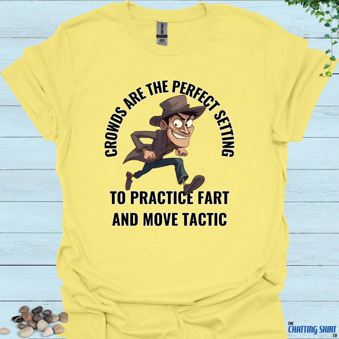 Fart And Move Tactic T-Shirt