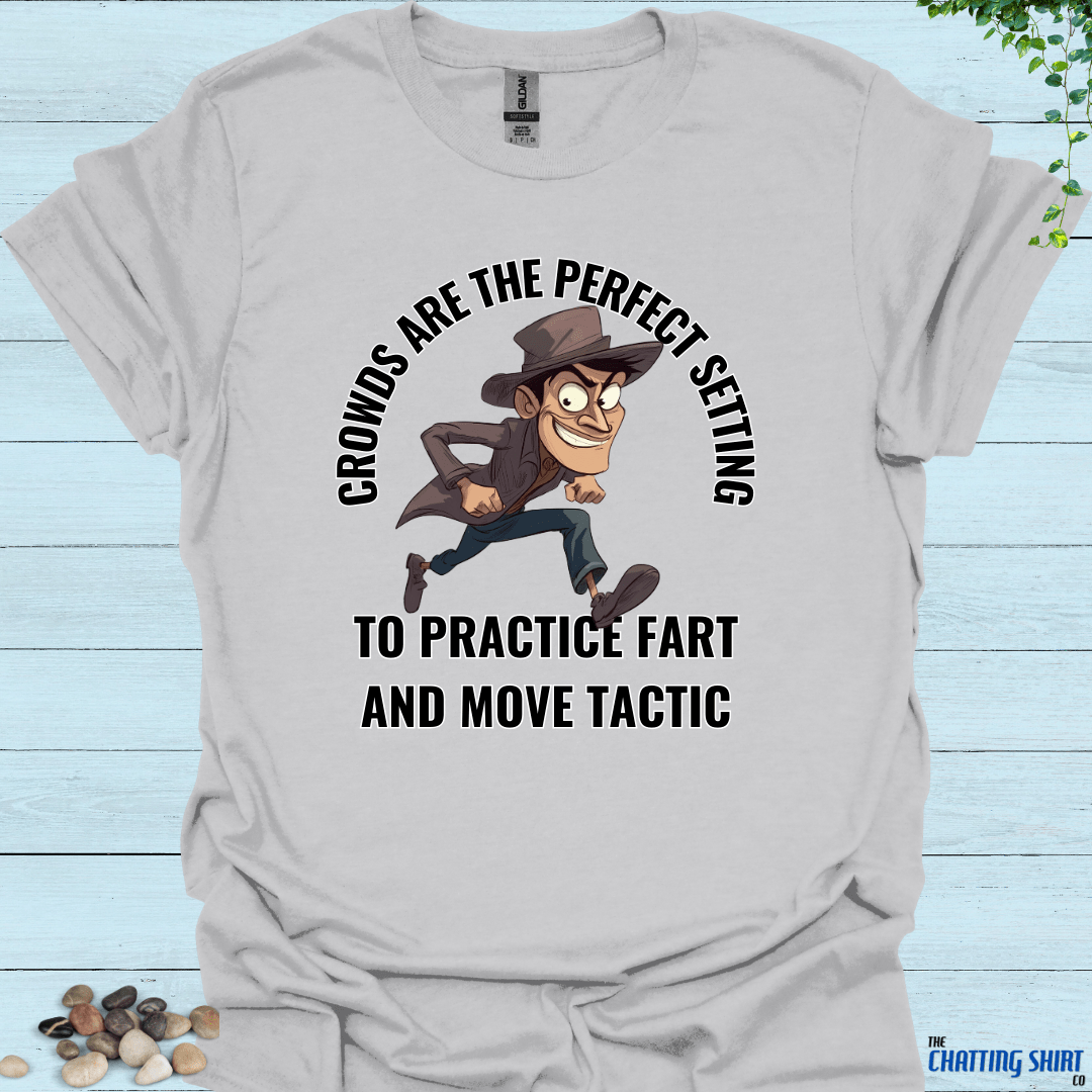 Fart And Move Tactic T-Shirt