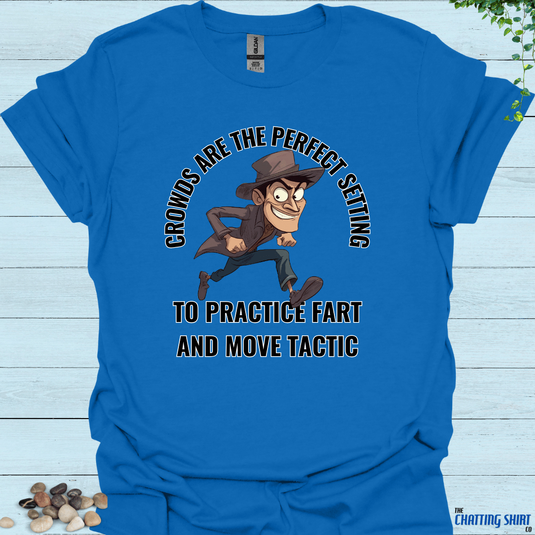 Fart And Move Tactic T-Shirt