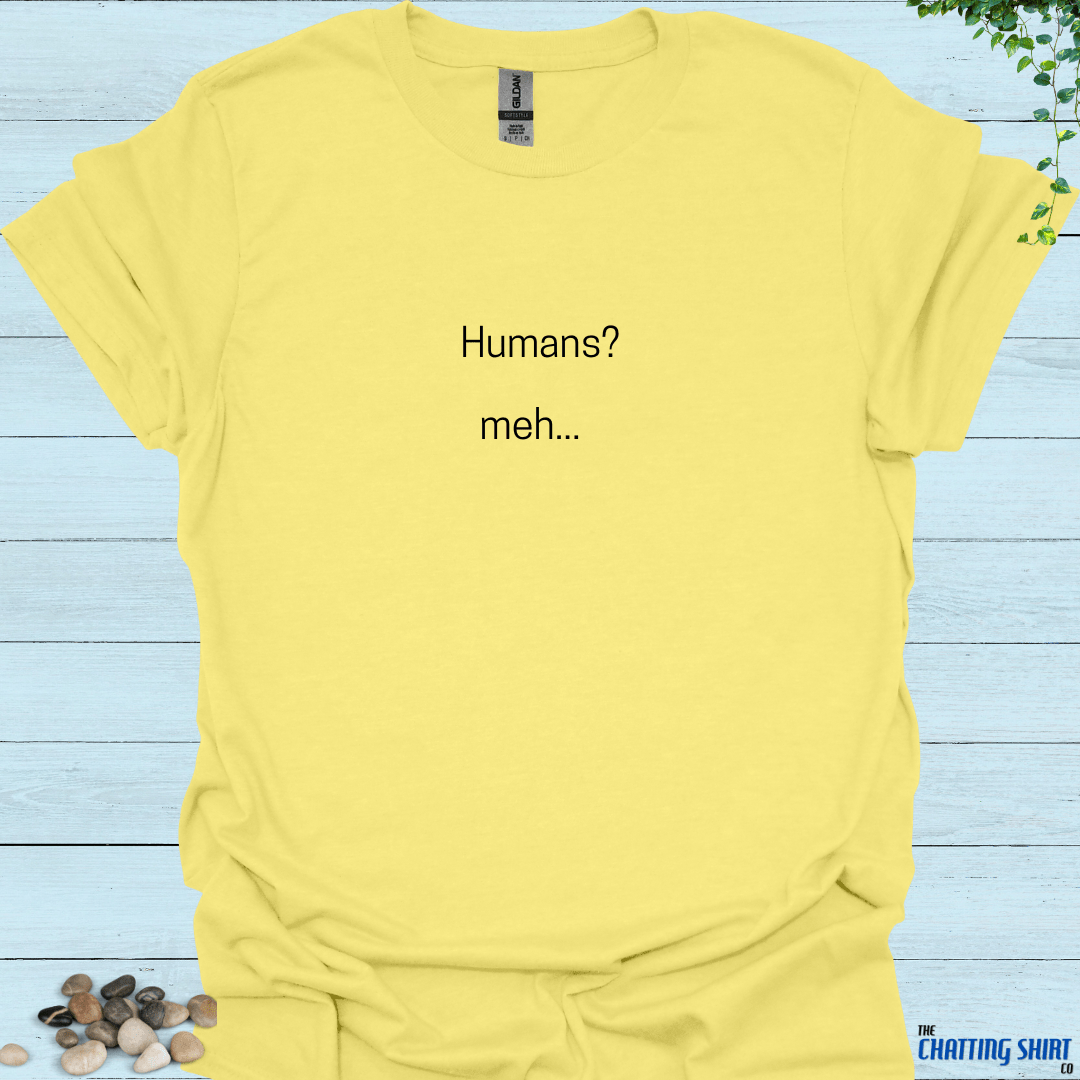 Humans meh.. T-Shirt