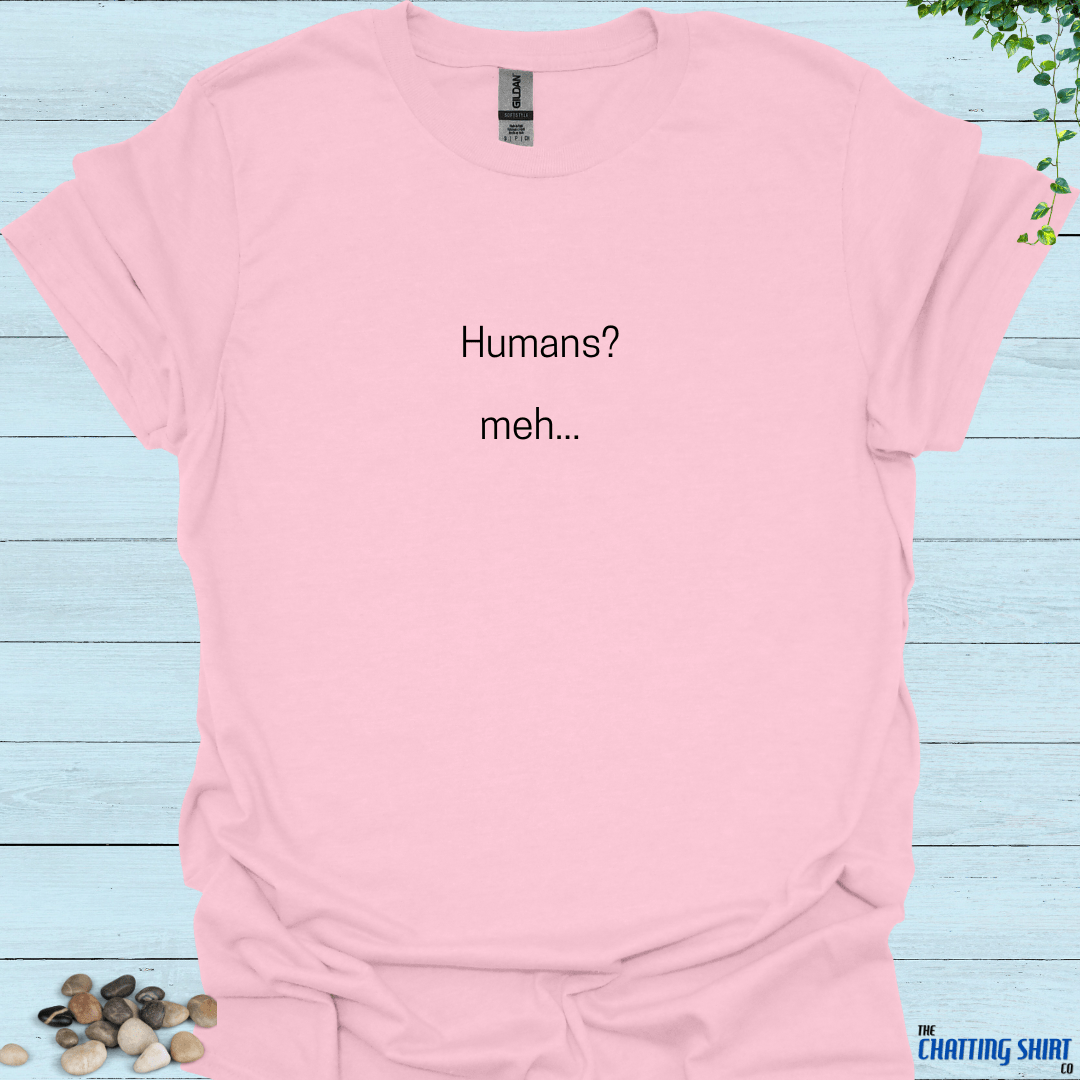 Humans meh.. T-Shirt