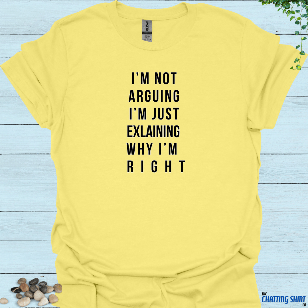 Not Arguing, Explaining T-Shirt