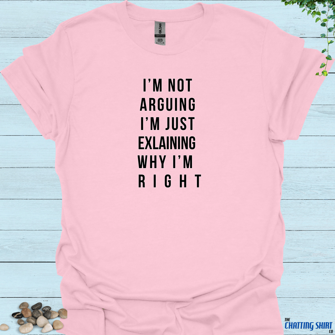 Not Arguing, Explaining T-Shirt