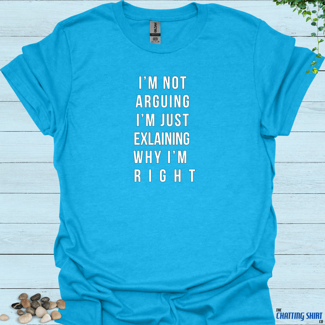 Not Arguing, Explaining T-Shirt