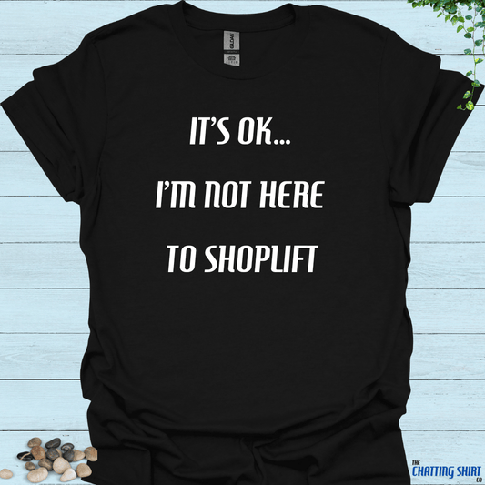 Not Here To Shoplift T-Shirt