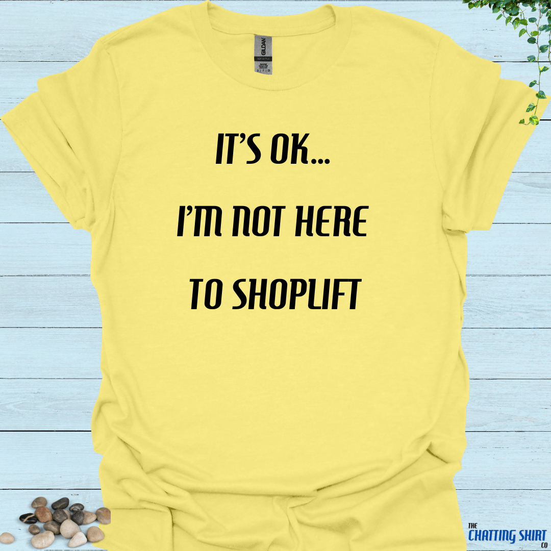 Not Here To Shoplift T-Shirt