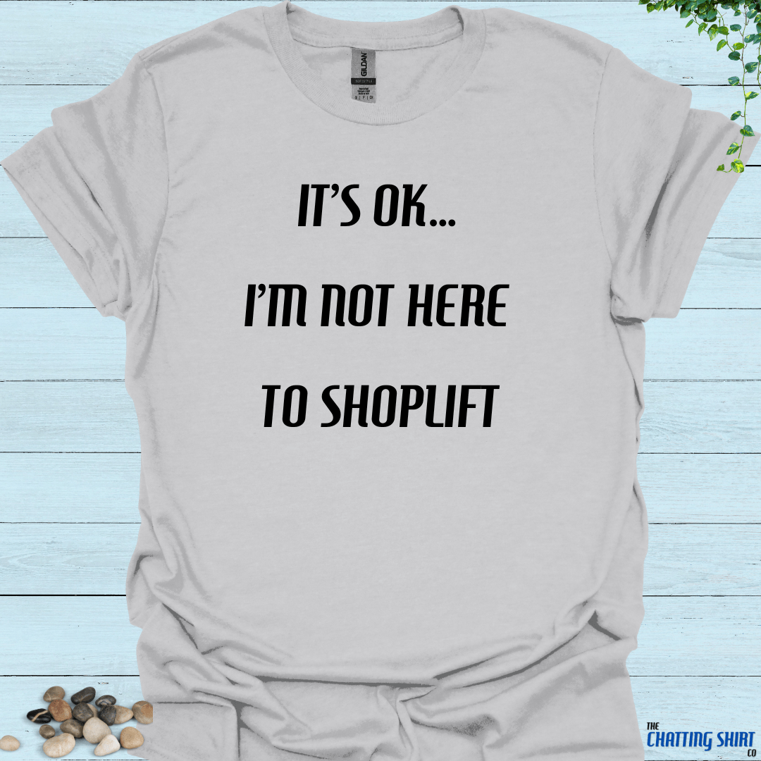 Not Here To Shoplift T-Shirt