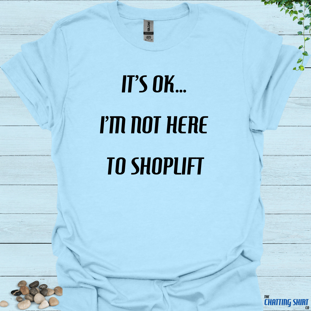 Not Here To Shoplift T-Shirt