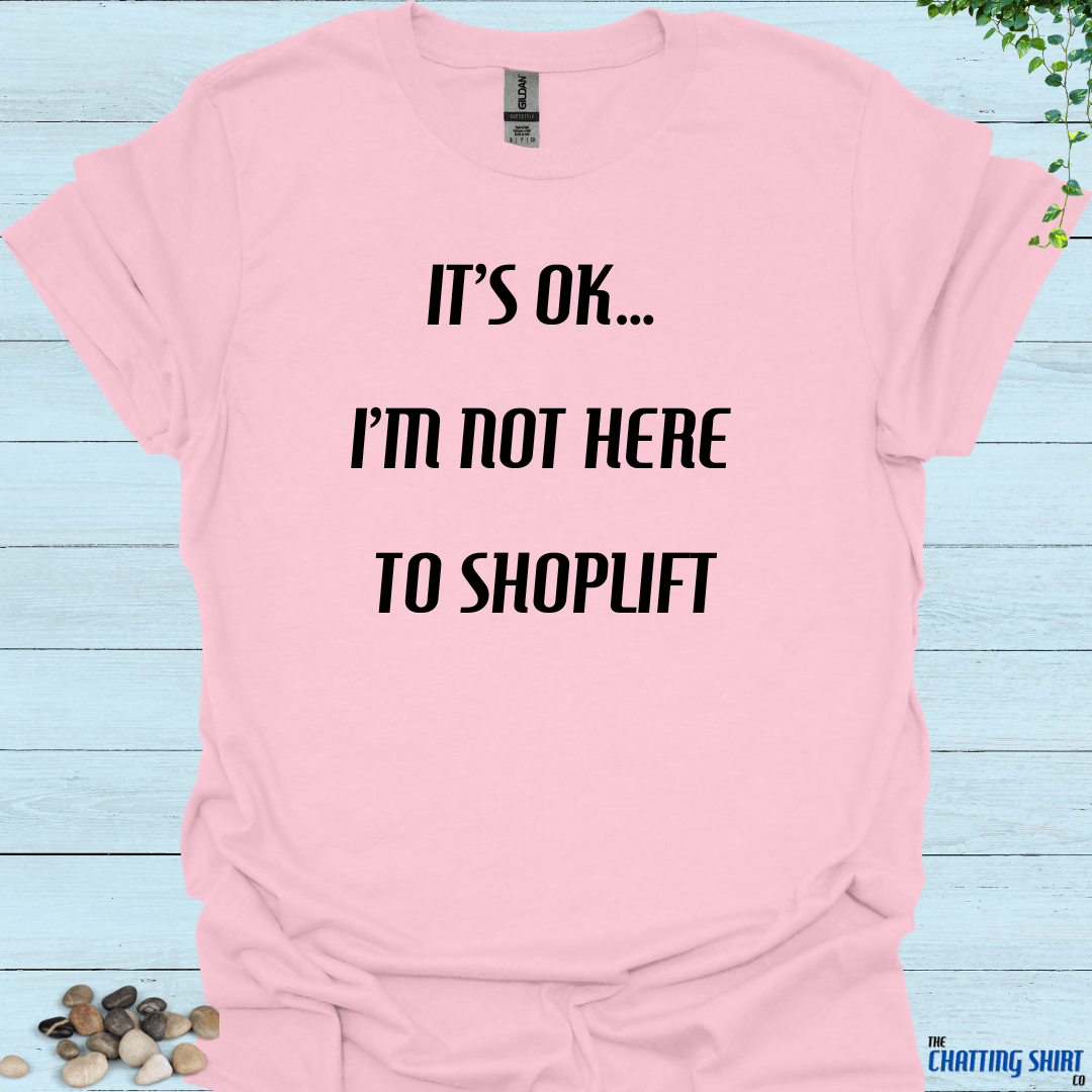 Not Here To Shoplift T-Shirt