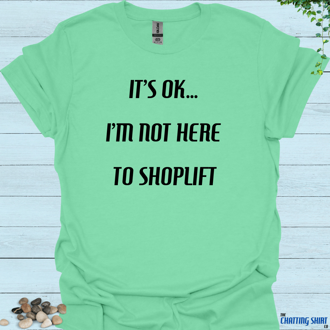 Not Here To Shoplift T-Shirt