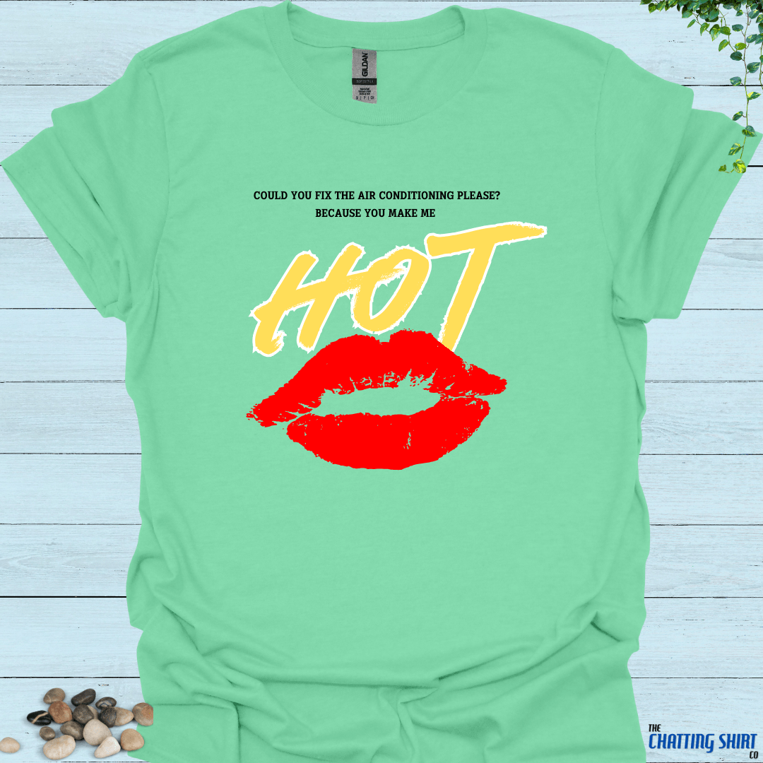 You Make Me Hot T-Shirt