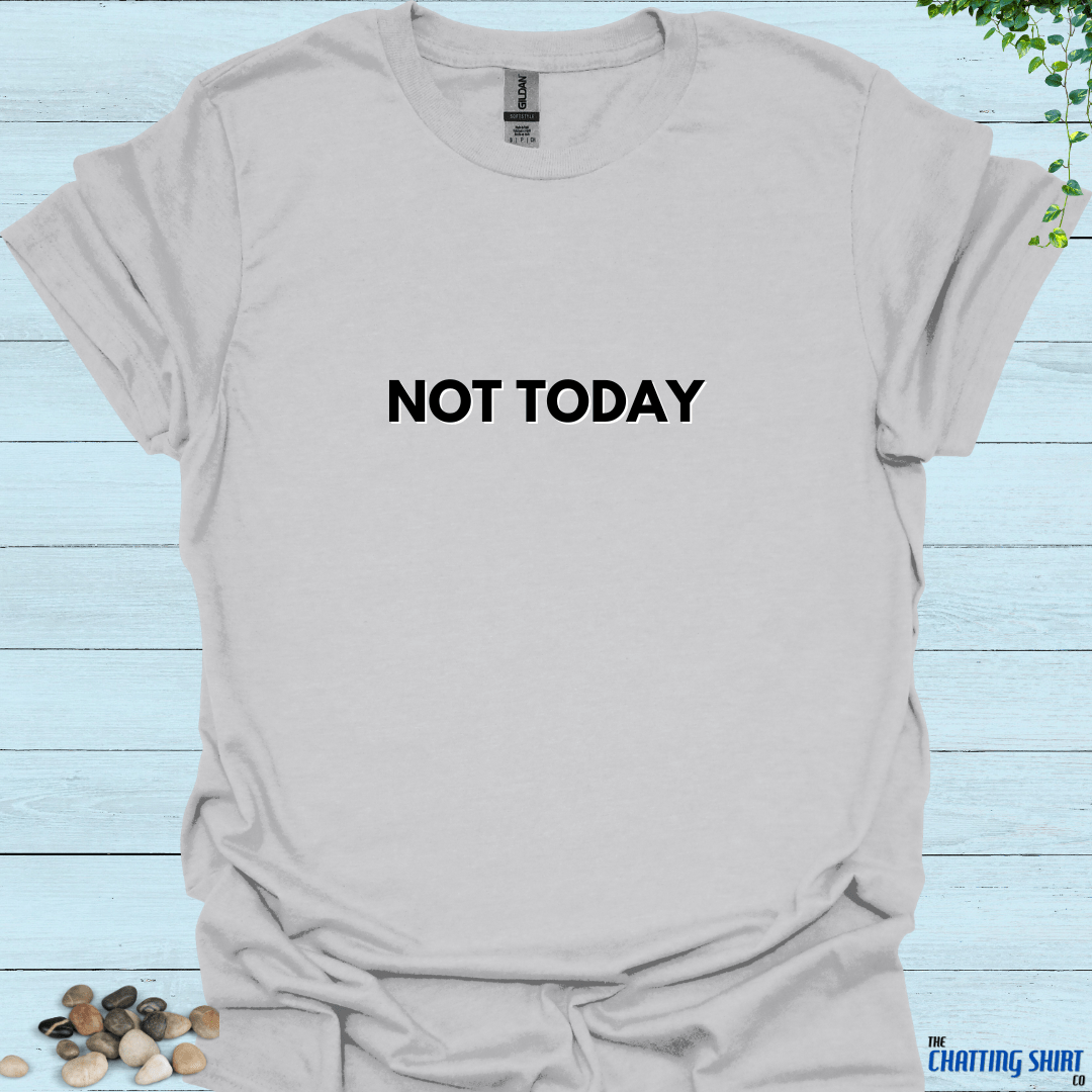 Not Today T-Shirt