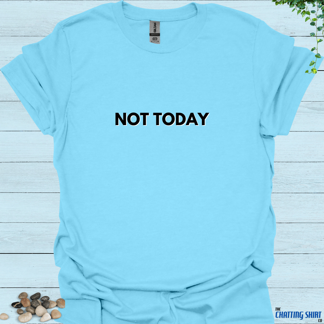 Not Today T-Shirt