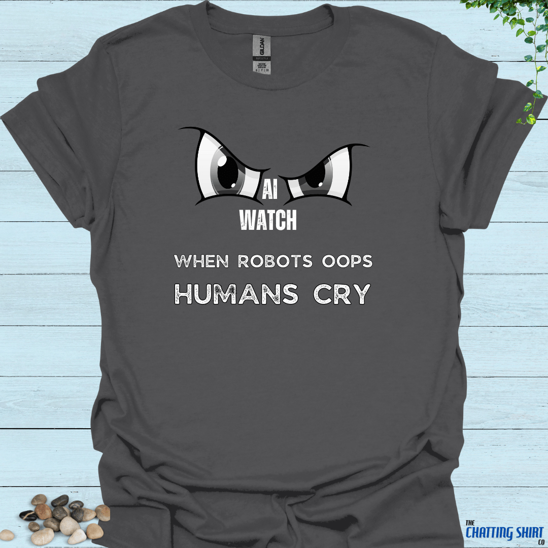 AI Mistake Humans Cry T-Shirt