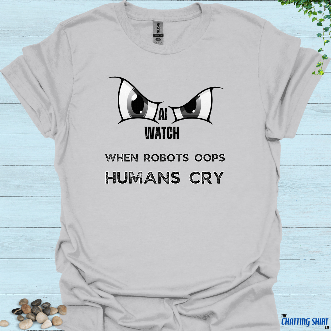 AI Mistake Humans Cry T-Shirt