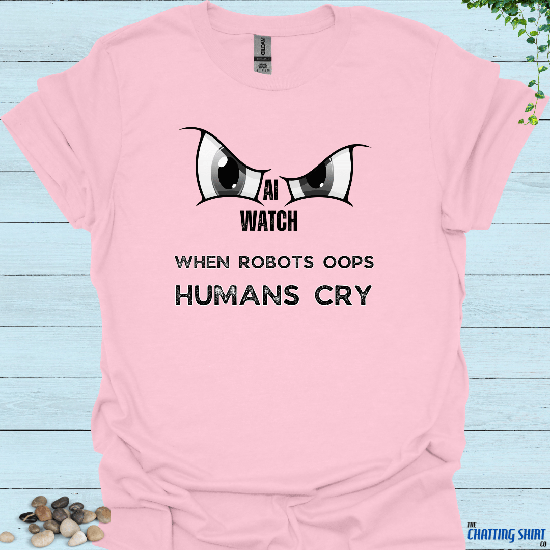 AI Mistake Humans Cry T-Shirt